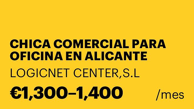 CHICA COMERCIAL PARA OFICINA EN ALICANTE