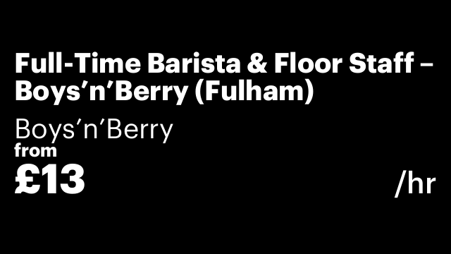 Full-Time Barista & Floor Staff – Boys’n’Berry (Fulham)
