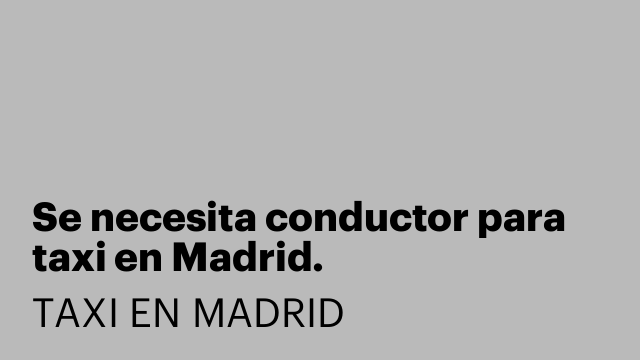 Se necesita conductor para taxi en Madrid.