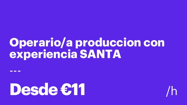 Operario/a produccion con experiencia SANTA MARGARIDA Y ELS MONJOS