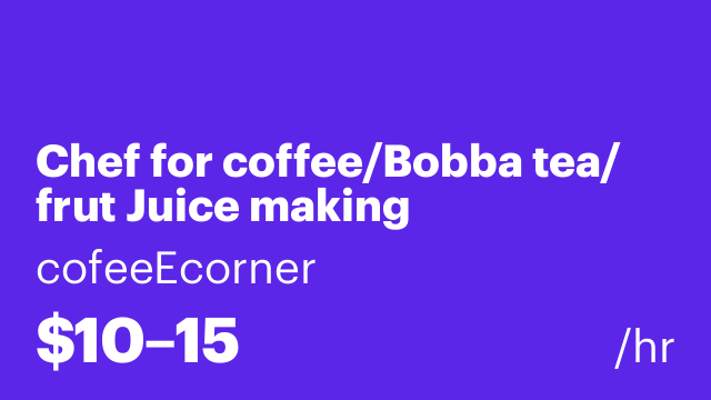 Chef for coffee/Bobba tea/ frut Juice making