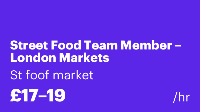Street Food Team Member – London Markets
