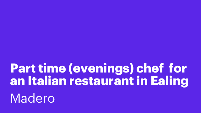 Part time (evenings) chef  for an Italian restaurant in Ealing