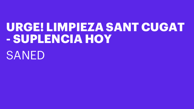 URGE! LIMPIEZA SANT CUGAT - SUPLENCIA HOY