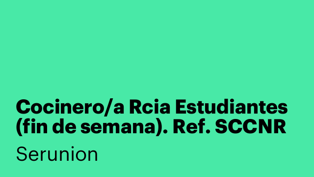 Cocinero/a Rcia Estudiantes (fin de semana). Ref. SCCNR
