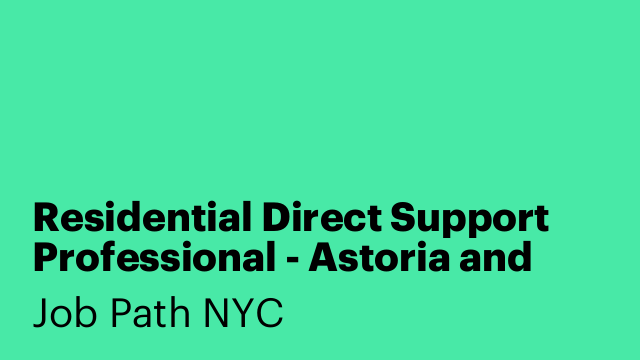 Residential Direct Support Professional - Astoria and Forest Hills