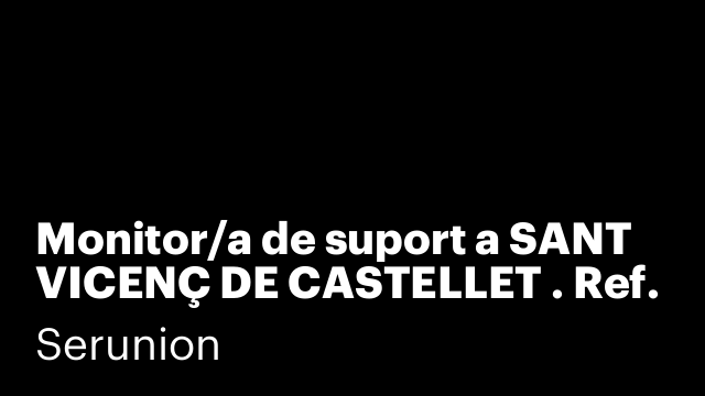 Monitor/a de suport a SANT VICENÇ DE CASTELLET . Ref. SMNTR