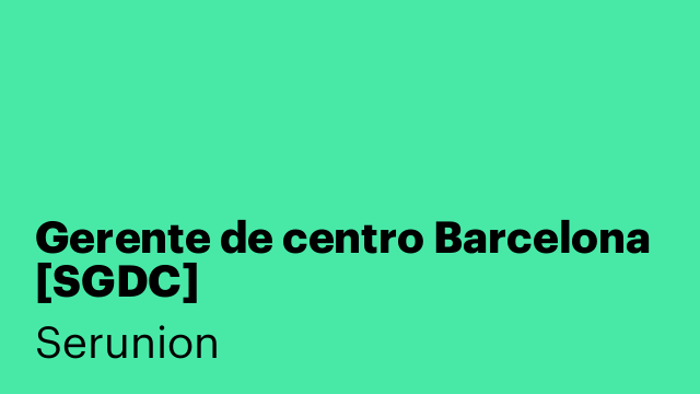 Gerente de centro Barcelona [SGDC]