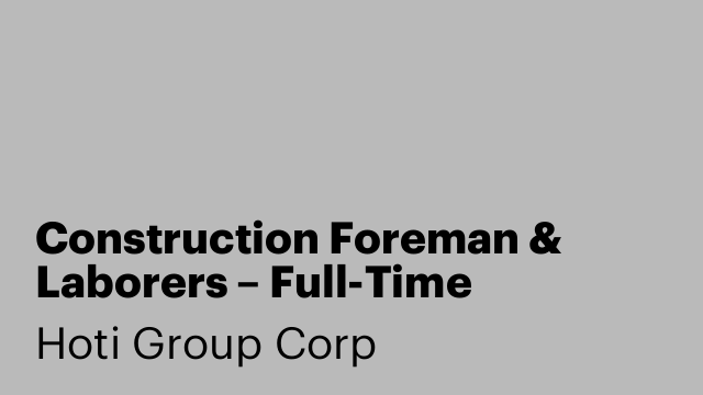 Construction Foreman & Laborers – Full-Time