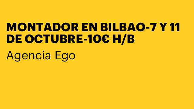 MONTADOR EN BILBAO-7 Y 11 DE OCTUBRE-10€ H/B