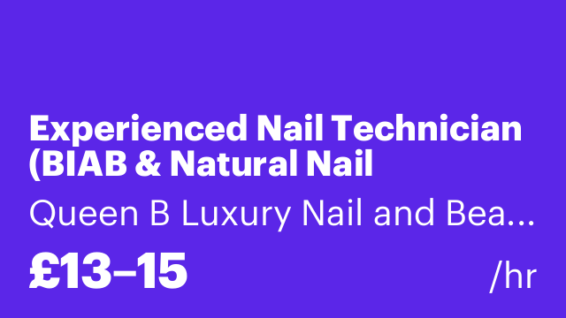 Experienced Nail Technician (BIAB & Natural Nail Specialist)