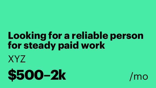 Looking for a reliable person for steady paid work