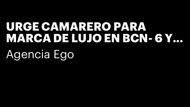 URGE CAMARERO PARA MARCA DE LUJO EN BCN- 6 Y 7 SEPT