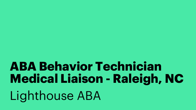 ABA Behavior Technician Medical Liaison - Raleigh, NC