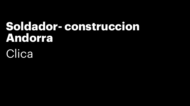 Soldador- construccion Andorra