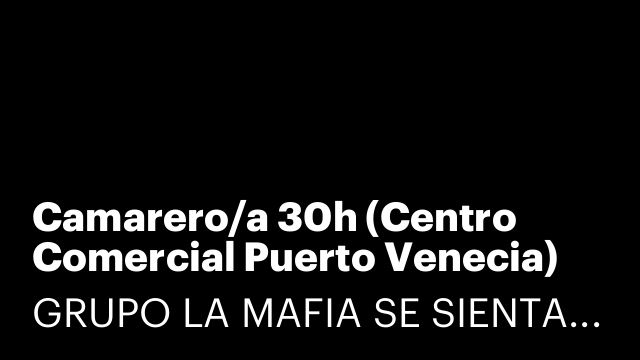 Camarero/a 30h (Centro Comercial Puerto Venecia) [LCFTA]