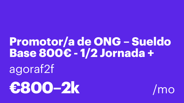 Promotor/a de ONG – Sueldo Base 800€ - 1/2 Jornada + Incentivos