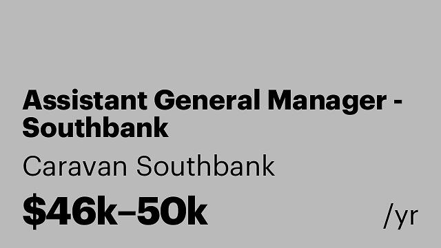 Assistant General Manager - Southbank