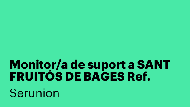 Monitor/a de suport a SANT FRUITÓS DE BAGES Ref. SMNTR