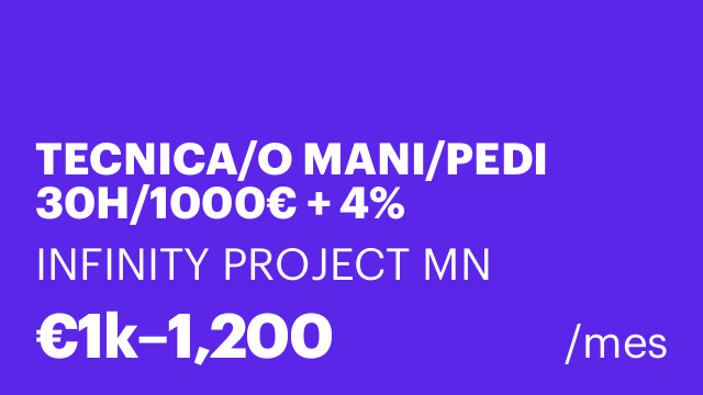 TECNICA/O MANI/PEDI 30H/1000€ + 4% FACTURACION