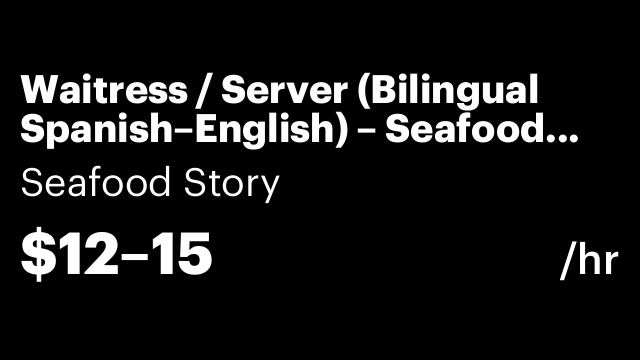 Waitress / Server (Bilingual Spanish–English) – Seafood Story,