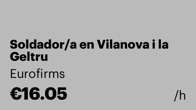 Soldador/a en Vilanova i la Geltru