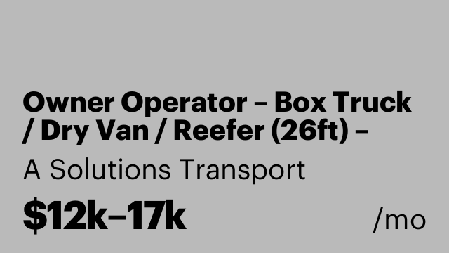 Owner Operator – Box Truck / Dry Van / Reefer (26ft) – OTR or Regional