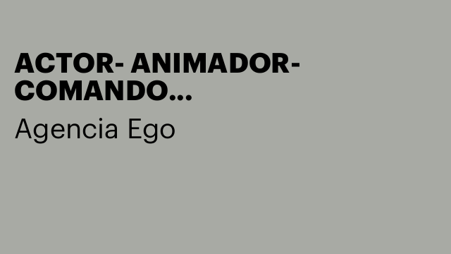 ACTOR- ANIMADOR- COMANDO ACTIVACIÓN-17,24,25,26SEP