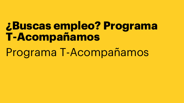 ¿Buscas empleo? Programa T-Acompañamos