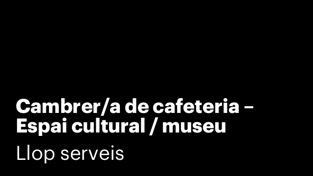 Cambrer/a de cafeteria – Espai cultural / museu