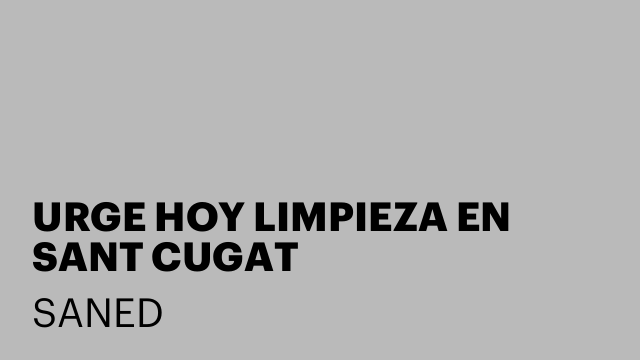 URGE HOY LIMPIEZA EN SANT CUGAT