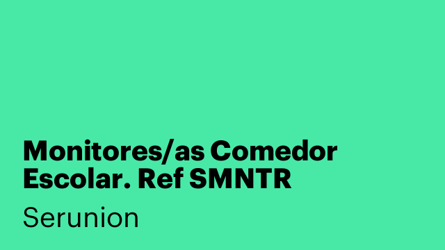 Monitores/as Comedor Escolar. Ref SMNTR