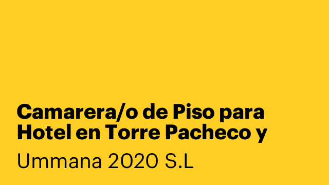 Camarera/o de Piso para Hotel en Torre Pacheco y Fuente Álamo de Murcia