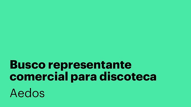 Busco representante comercial para discoteca