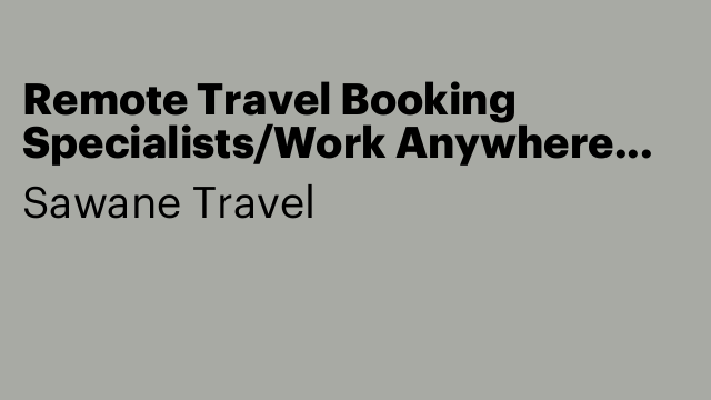 Remote Travel Booking Specialists/Work Anywhere Flexible