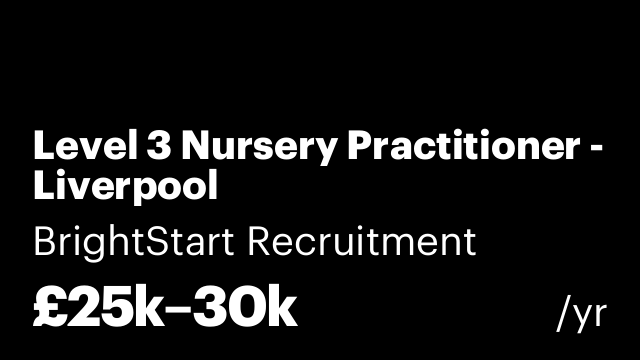 Level 3 Nursery Practitioner - Liverpool