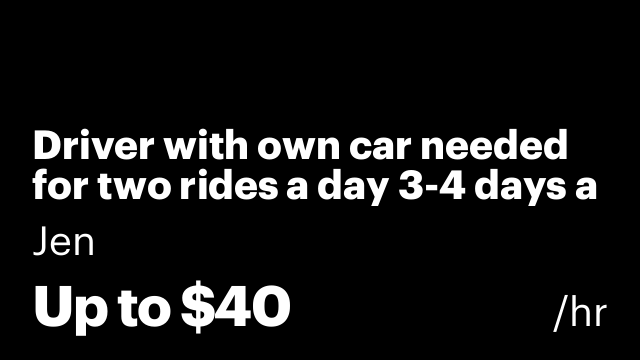 Driver with own car needed for two rides a day 3-4 days a week
