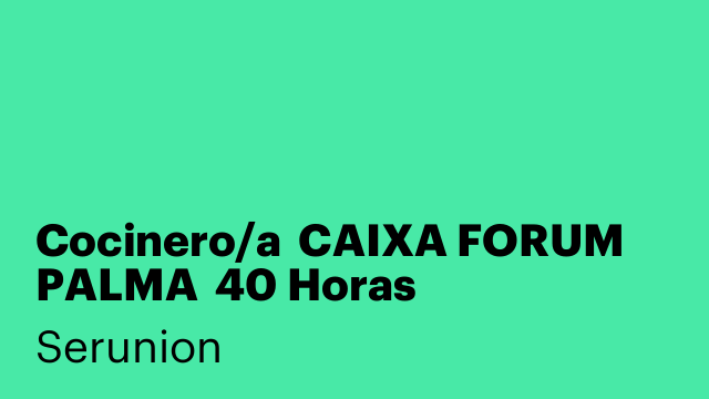 Cocinero/a  CAIXA FORUM PALMA  40 Horas