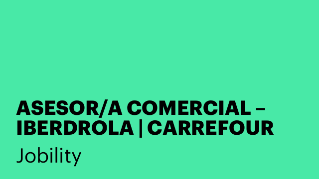 ASESOR/A COMERCIAL – IBERDROLA | CARREFOUR