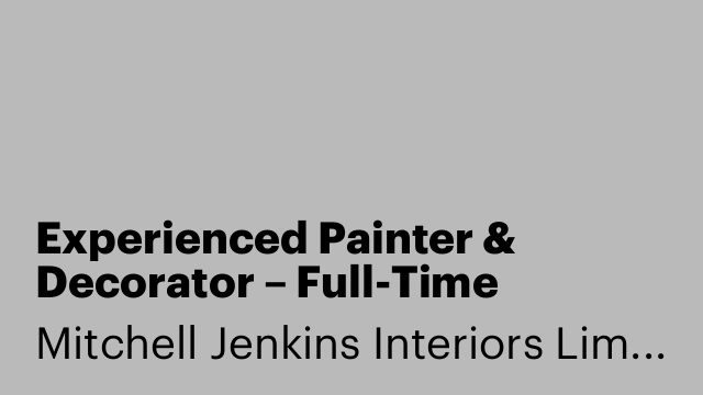 Experienced Painter & Decorator – Full-Time