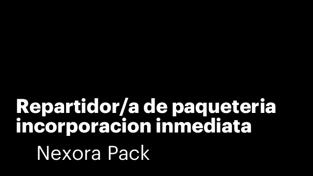 Repartidor/a de paqueteria incorporacion inmediata