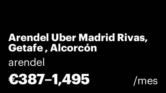 Arendel Uber Madrid Rivas, Getafe , Alcorcón