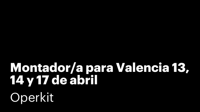 Montador/a para Valencia 13, 14 y 17 de abril