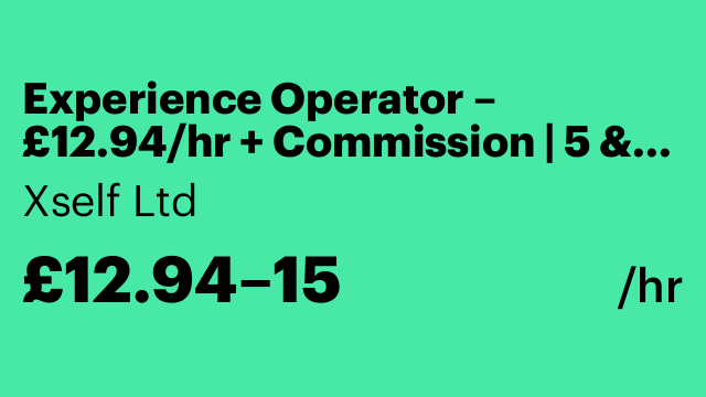 Experience Operator – £12.94/hr + Commission | 5 & 10 Hours Shifts