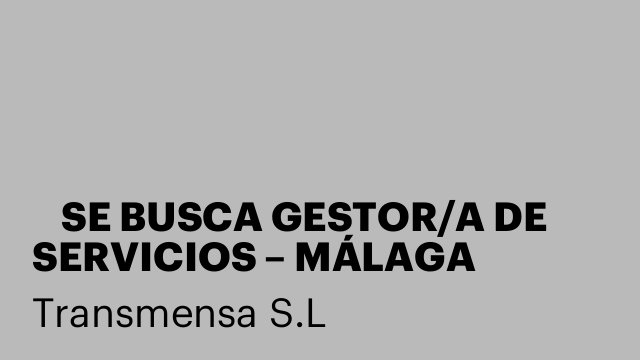 📢 SE BUSCA GESTOR/A DE SERVICIOS – MÁLAGA