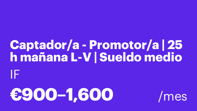 Captador/a - Promotor/a | 25 h mañana L-V | Sueldo medio entre 1300€