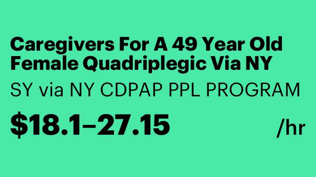 Caregivers For A 49 Year Old Female Quadriplegic Via NY
