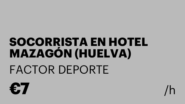 SOCORRISTA EN HOTEL MAZAGÓN (HUELVA)