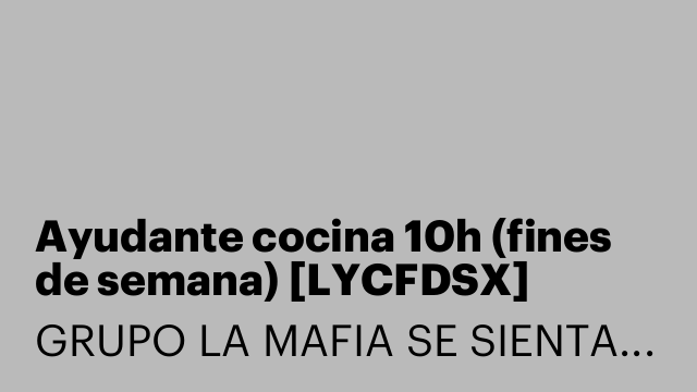 Ayudante cocina 10h (fines de semana) [LYCFDSX]