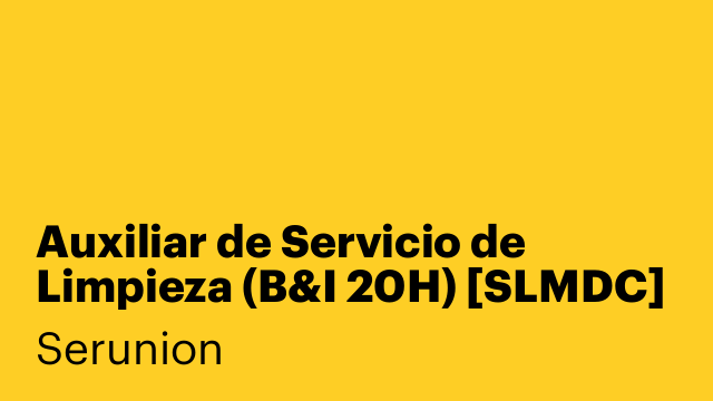 Auxiliar de Servicio de Limpieza (B&I 20H) [SLMDC]